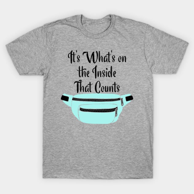 It's What's on the Inside that Counts Fanny Pack T-Shirt by Alissa Carin